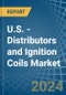 U.S. - Distributors and Ignition Coils - Market Analysis, Forecast, Size, Trends and Insights - Product Thumbnail Image