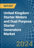 United Kingdom - Starter Motors and Dual Purpose Starter Generators - Market Analysis, Forecast, Size, Trends and Insights- Product Image