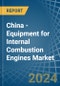China - Equipment for Internal Combustion Engines - Market Analysis, forecast, Size, Trends and Insights - Product Thumbnail Image