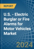 U.S. - Electric Burglar or Fire Alarms for Motor Vehicles - Market Analysis, forecast, Size, Trends and Insights- Product Image