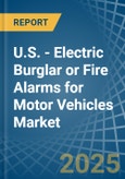 U.S. - Electric Burglar or Fire Alarms for Motor Vehicles - Market Analysis, forecast, Size, Trends and Insights- Product Image