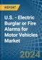 U.S. - Electric Burglar or Fire Alarms for Motor Vehicles - Market Analysis, forecast, Size, Trends and Insights - Product Thumbnail Image