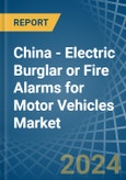 China - Electric Burglar or Fire Alarms for Motor Vehicles - Market Analysis, forecast, Size, Trends and Insights- Product Image