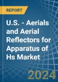 U.S. - Aerials and Aerial Reflectors for Apparatus of Hs - Market Analysis, forecast, Size, Trends and Insights- Product Image