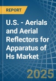 U.S. - Aerials and Aerial Reflectors for Apparatus of Hs - Market Analysis, forecast, Size, Trends and Insights- Product Image