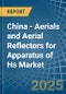 China - Aerials and Aerial Reflectors for Apparatus of Hs - Market Analysis, forecast, Size, Trends and Insights - Product Image