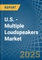 U.S. - Multiple Loudspeakers (In Enclosure) - Market Analysis, Forecast, Size, Trends and Insights - Product Thumbnail Image