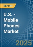 U.S. - Mobile Phones - Market Analysis, Forecast, Size, Trends and Insights- Product Image