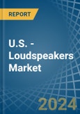 U.S. - Loudspeakers (Not in Enclosure) - Market Analysis, Forecast, Size, Trends and insights- Product Image