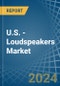 U.S. - Loudspeakers (Not in Enclosure) - Market Analysis, Forecast, Size, Trends and insights - Product Thumbnail Image