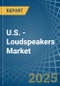 U.S. - Loudspeakers (Not in Enclosure) - Market Analysis, Forecast, Size, Trends and insights - Product Thumbnail Image