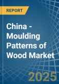 China - Moulding Patterns of Wood - Market Analysis, Forecast, Size, Trends and Insights- Product Image