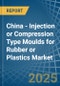 China - Injection or Compression Type Moulds for Rubber or Plastics - Market Analysis, forecast, Size, Trends and Insights - Product Thumbnail Image