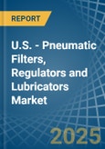 U.S. - Pneumatic Filters, Regulators and Lubricators - Market Analysis, Forecast, Size, Trends and Insights- Product Image