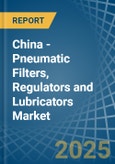 China - Pneumatic Filters, Regulators and Lubricators - Market Analysis, Forecast, Size, Trends and Insights- Product Image