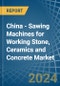 China - Sawing Machines for Working Stone, Ceramics and Concrete - Market Analysis, forecast, Size, Trends and Insights - Product Thumbnail Image