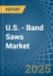 U.S. - Band Saws - Market Analysis, Forecast, Size, Trends and Insights - Product Thumbnail Image