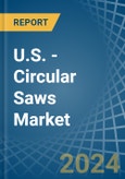 U.S. - Circular Saws - Market Analysis, Forecast, Size, Trends and Insights- Product Image