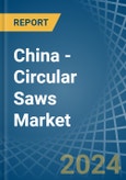 China - Circular Saws - Market Analysis, Forecast, Size, Trends and Insights- Product Image