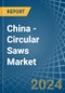 China - Circular Saws - Market Analysis, Forecast, Size, Trends and Insights - Product Thumbnail Image