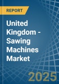 United Kingdom - Sawing Machines - Market Analysis, Forecast, Size, Trends and Insights- Product Image