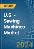 U.S. - Sawing Machines - Market Analysis, Forecast, Size, Trends and Insights- Product Image
