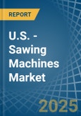 U.S. - Sawing Machines - Market Analysis, Forecast, Size, Trends and Insights- Product Image