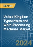 United Kingdom - Typewriters and Word-Processing Machines - Market Analysis, Forecast, Size, Trends and Insights- Product Image