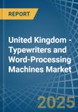 United Kingdom - Typewriters and Word-Processing Machines - Market Analysis, Forecast, Size, Trends and Insights- Product Image