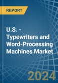 U.S. - Typewriters and Word-Processing Machines - Market Analysis, Forecast, Size, Trends and Insights- Product Image