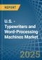 U.S. - Typewriters and Word-Processing Machines - Market Analysis, Forecast, Size, Trends and Insights - Product Image