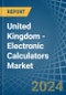 United Kingdom - Electronic Calculators - Market Analysis, Forecast, Size, Trends and Insights - Product Thumbnail Image