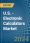 U.S. - Electronic Calculators - Market Analysis, Forecast, Size, Trends and Insights - Product Thumbnail Image