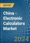 China - Electronic Calculators - Market Analysis, Forecast, Size, Trends and Insights - Product Thumbnail Image