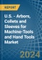 U.S. - Arbors, Collets and Sleeves for Machine-Tools and Hand Tools - Market Analysis, forecast, Size, Trends and Insights - Product Thumbnail Image