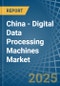 China - Digital Data Processing Machines - Market Analysis, Forecast, Size, Trends and Insights - Product Thumbnail Image