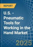 U.S. - Pneumatic Tools for Working in the Hand - Market Analysis, forecast, Size, Trends and insights- Product Image