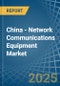 China - Network Communications Equipment - Market Analysis, Forecast, Size, Trends and Insights - Product Thumbnail Image
