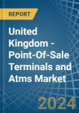 United Kingdom - Point-Of-Sale Terminals and Atms - Market Analysis, Forecast, Size, Trends and Insights- Product Image
