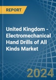 United Kingdom - Electromechanical Hand Drills of All Kinds - Market Analysis, Forecast, Size, Trends and Insights- Product Image
