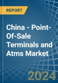 China - Point-Of-Sale Terminals and Atms - Market Analysis, Forecast, Size, Trends and Insights- Product Image