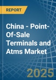 China - Point-Of-Sale Terminals and Atms - Market Analysis, Forecast, Size, Trends and Insights- Product Image