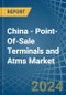 China - Point-Of-Sale Terminals and Atms - Market Analysis, Forecast, Size, Trends and Insights - Product Image