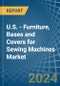 U.S. - Furniture, Bases and Covers for Sewing Machines - Market Analysis, forecast, Size, Trends and Insights - Product Thumbnail Image