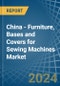 China - Furniture, Bases and Covers for Sewing Machines - Market Analysis, forecast, Size, Trends and Insights - Product Thumbnail Image