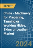 China - Machinery for Preparing, Tanning or Working Hides, Skins or Leather - Market Analysis, forecast, Size, Trends and Insights- Product Image
