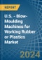 U.S. - Blow-Moulding Machines for Working Rubber or Plastics - Market Analysis, forecast, Size, Trends and Insights - Product Thumbnail Image