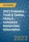 2023 Probiotics - Tmall & Taobao, China E-commerce Market Data Subscription - Product Thumbnail Image