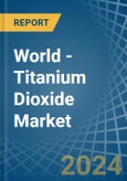 World - Titanium Dioxide - Market Analysis, Forecast, Size, Trends and Insights- Product Image