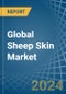 Global Sheep Skin Trade - Prices, Imports, Exports, Tariffs, and Market Opportunities - Product Image